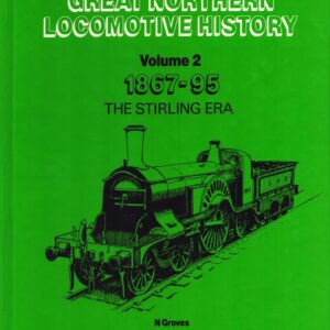 Locomotives of the Great Northern Volume 2 1867-95 The Stirling Era