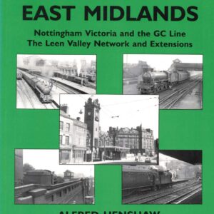 GNR in E Midlands Volume 2 Nottingham Victoria, GC, Leen Valley Network