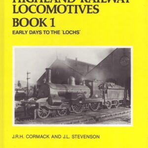 Highland Railway Volume 1 Early days to the ‘Lochs‘