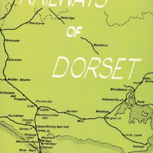 Railways of Dorset (Joint with the Dorset History and Archaeology Society)